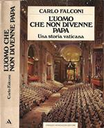 L' uomo che non divenne Papa. Una storia vaticana