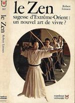 Le zen. Sagesse d'Extreme-orient: un nouvel art de vivre ?