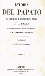 Istoria del papato nel sedicesimo e diciassettesimo secolo. Annotata e continuata sino ai giorni nostri da alessandro de saint cheron