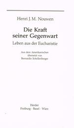 Die kraft seiner gegenwart leben aus der eucharistie. Aus dem amerikanischen ubersetzt von bernardin schellenberg