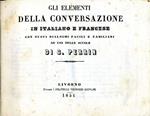 Gli Elementi della Conversazione. in italiano e francese.con nuovi dialoghi facili e famigliari ad uso delle scuole