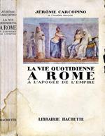 La Vie Quotidienne a Rome. A l'apogee de l'empire