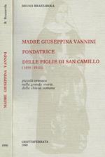 Madre giuseppina vannini fondatrice delle figlie di san camillo 1859 1911. Piccola cronaca nella grande storia della chiesa romana