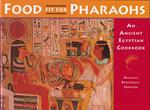 Food fit for Pharaohs. An ancient Egyptian cookbook