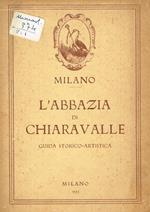 Milano, l'abbazia di chiaravalle. Guida storico artistica