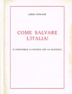 Come Salvare L'Italia!. (é compatibile la politica con la giustizia?)