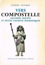 Vers compostelle. Grandes routes et petits chemins touristiques