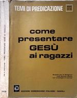 Come presentare Gesù ai ragazzi. Sussidi per la religione nella Scuola Media con antologia i esempi