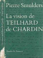 La vision de Teilhard de Chardin. Essai de réfleXIon théologique