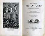 Les Contes Drolatiques. Colligez ez abbayes de Touraine et mis en lumiére par le Sieur de Balzac pour l'esbattement des Pantagruélistes et non aultres Prima edizione