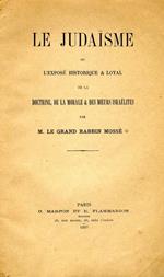 Le Judaisme Ou L'Exposè Historique & Loyal De La Doctrine,De La Morale E Des Moeurs Israelites