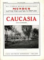 Caucasia. Le contrade mondiali illustrate nell'ambiente fisico, suolo, clima, fauna, genti con cenni storici