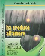 Ha creduto all'amore. Caterina Volpicelli Fondatrice delle ancelle del Sacro Cuore