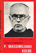 P. Massimiliano Kolbe. L'Eroe di Auschwitz