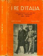 I Re d'Italia. Vita pubblica e privata dei savoia carignano 1831-1946