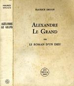 Alexandre Le Grand Ou Le Roman d'Un Dieu