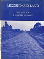 Leggendario Lazio. Qui é nata Roma e la Civiltà del Mondo