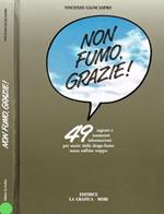 Non fumo grazie. 49 Ragioni e numerose informazioni per uscire dalla droga-fumo senza soffrire troppo