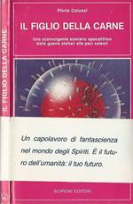 Il figlio della carne. Uno sconvolgente scenario apocalittico dalle guerre stellari alle paci celesti