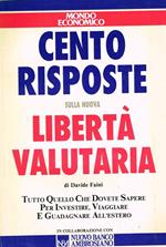 Cento risposte sulla nuova libertà valutaria. Tutto quello che dovete sapere per investire, viaggiare e guadagnare all'estero