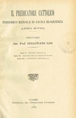 Il Predicatore Cattolico Anno XVIII. Periodico Mensile di Sacra Eloquenza