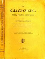 La Galvano-Caustica. Nella pratica chirurgica