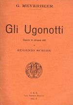 Gli ugonotti. Opera in cinque atti