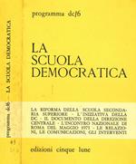 La scuola democratica. La riforma della scuola secondaria superiore, l'iniziativa della dc, il documento della direzione centrale, l'incontro nazionale di roma del maggio 1971, le relazioni, le comunicazioni, gli interventi