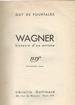 Wagner. histoire d'un artiste