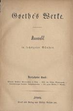 Goethé s Werke ( XIII. XVI ). Auswahl in fedszehn banden