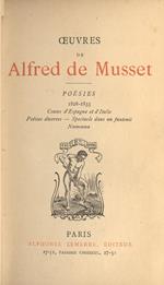 Oeuvres complétes. Poésies 1828. 1833. Contes d' Espagne et d' Italie. Poésies diverse. Spéctacle dans un fauteuil. Namouna