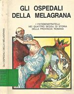 Gli Ospedali Della Melagrana. I Fatebenefratelli nei quattro secoli di storia della provincia romana