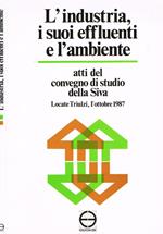 L' industria, I suoi effluenti e l'ambiente. Atti del convegno di studio della siva