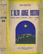 L' Alto Adige Nostro. (Scritti Politici e Letterari. 1922-I°. 1932-X°