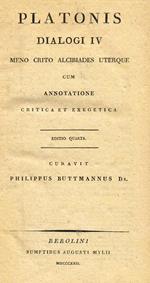 Dialogi Iv. Meno Crito Alcibiades Uterque Cum Annotatione Critica Et Exegetica