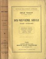 Dix neuvième siècle. Etudes littèraires. Chateaubriand Lamartine Alfred De Vigny Victor Hugo A. De Musset Th. Gautier P. Mèrimèe Michelet George Sand Balzac