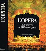 L' Opera. 800 Oeuvres De 1597 à Nos Jours