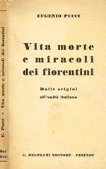 Vita Morte E Miracoli Dei Fiorentini. Dalle Origini All'Unità Italiana