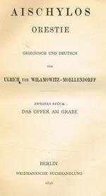 Orestie. Griechisch Und Deutsch Von Ulrich Von Wilamowitz Moellendorff. Zweites Stuck Das Opfer Am Grabe