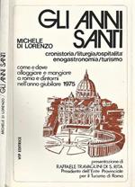 Gli Anni Santi. Cronistoria Liturgia Ospitalità Enogastronomia Turismo