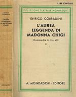 L' Aurea Leggenda di Madonna Chigi. Commedia in Tre Atti