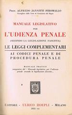 Manuale Legislativo per L'Udienza Penale (Secondo la Legislazione Fascista). Le Leggi Complementari ai Codici Penale e di Procedura Penale