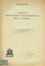 I Gagauzi Popolazione Turco Cristiana Della Bulgaria. Estratto Dalla Rivista Mensile Oriente Moderno Anno Xiv N.3 Marzo 1934