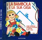 La Bambola E La Sua Casa. Come Realizzare Bellissime Bambole E Costruire La Loro Casa