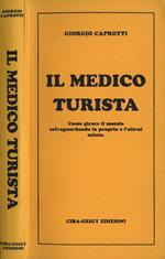 Il medico turista. Come girare il mondo salvaguardando la propria e l'altrui salute