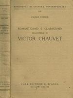 Romanticismo E Classicismo Nell'Opera Di Victor Chauvet. E Altre Ricerche Di Storia Letteraria