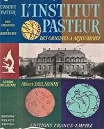 L' Institut Pasteur. Des Origines a Aujourd'hui