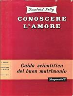 Conoscere l'Amore. Guida Scientifica del Buon Matrimonio