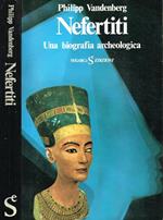 Nefertiti. Una Biografia Archeologica