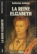 La Reine Elizabeth. 1533 - 1603